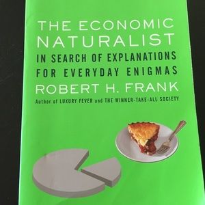 The Economic Naturalist : In Search of Explanations for Everyday Enigmas Frank